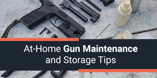 At-Home Gun Maintenance and Storage Tips
