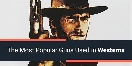 The Most Popular Guns Used in Westerns
