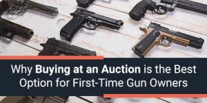 Why Buying at Auction is the Best Option for First-Time Gun Owners