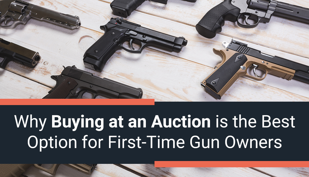 Why Buying at Auction is the Best Option for First-Time Gun Owners