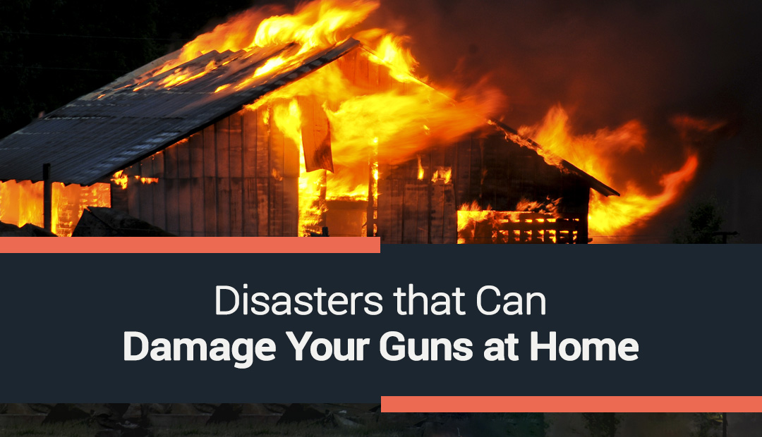 Disasters that Can Damage Your Guns at Home