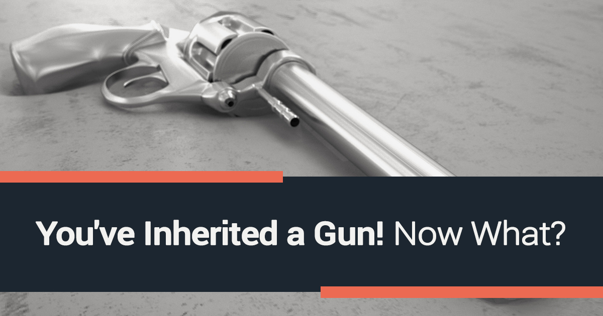 You've Inherited a Gun! Now What?