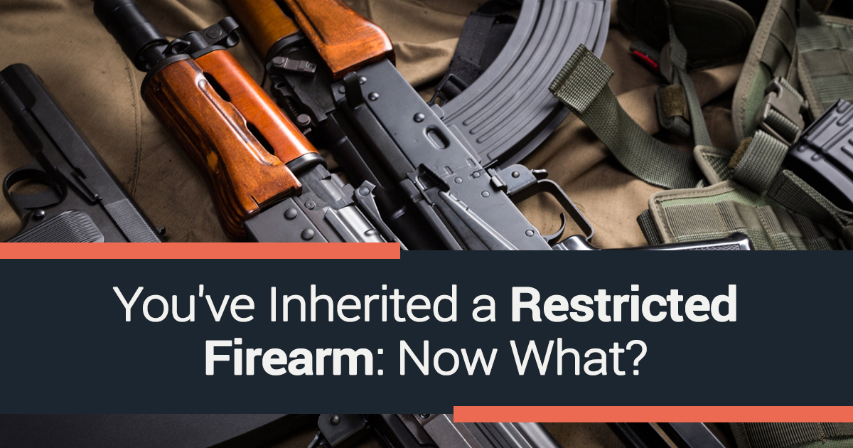 You've Inherited a Restricted Firearm: Now What?