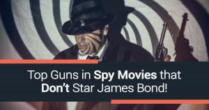 Top Guns in Spy Movies that DON’T Star James Bond!