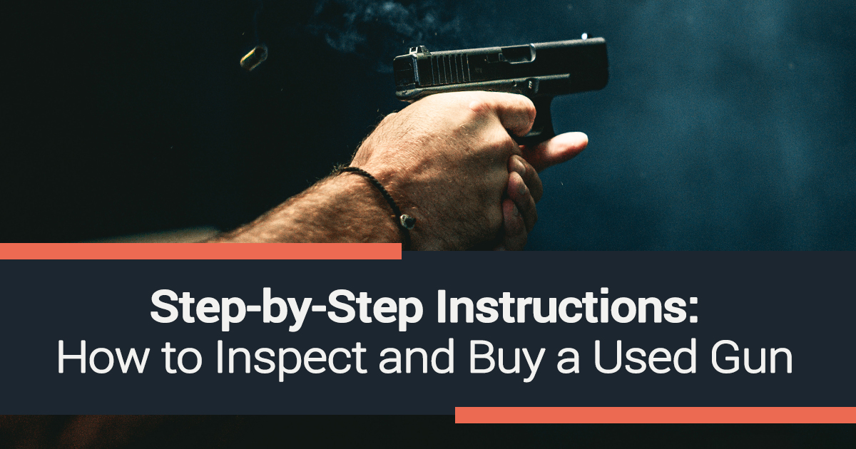 Step-by-Step Instructions: How to to Inspect and Buy a Used Gun