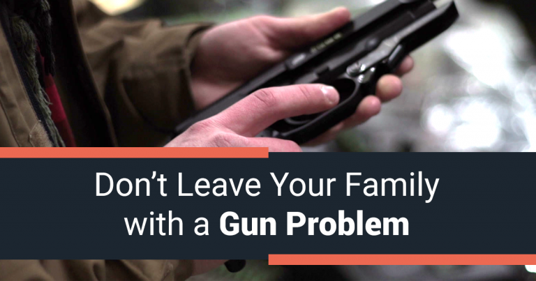 Don't Leave Your Family With a Gun Problem