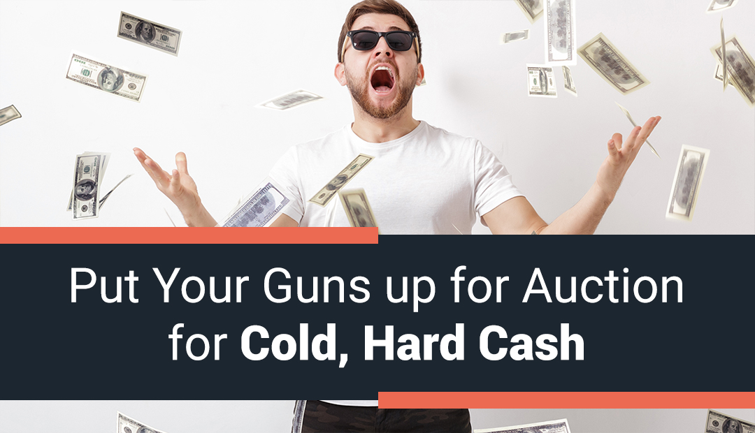 Put Your Guns up for Auction for Cold, Hard Cash