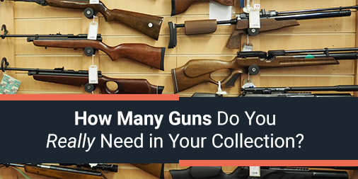 How Many Guns Do You *Really* Need in your Collection?