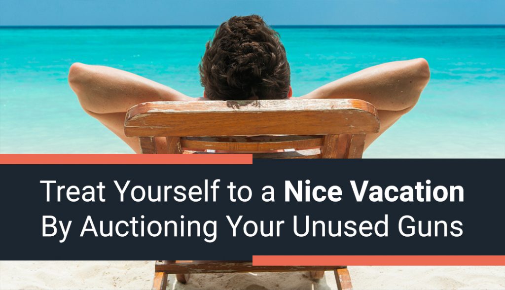 Treat Yourself to a Nice Vacation By Auctioning Your Unused Guns