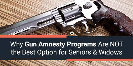 Why Gun Amnesty Programs Are *NOT* The Best Option for Seniors & Widows