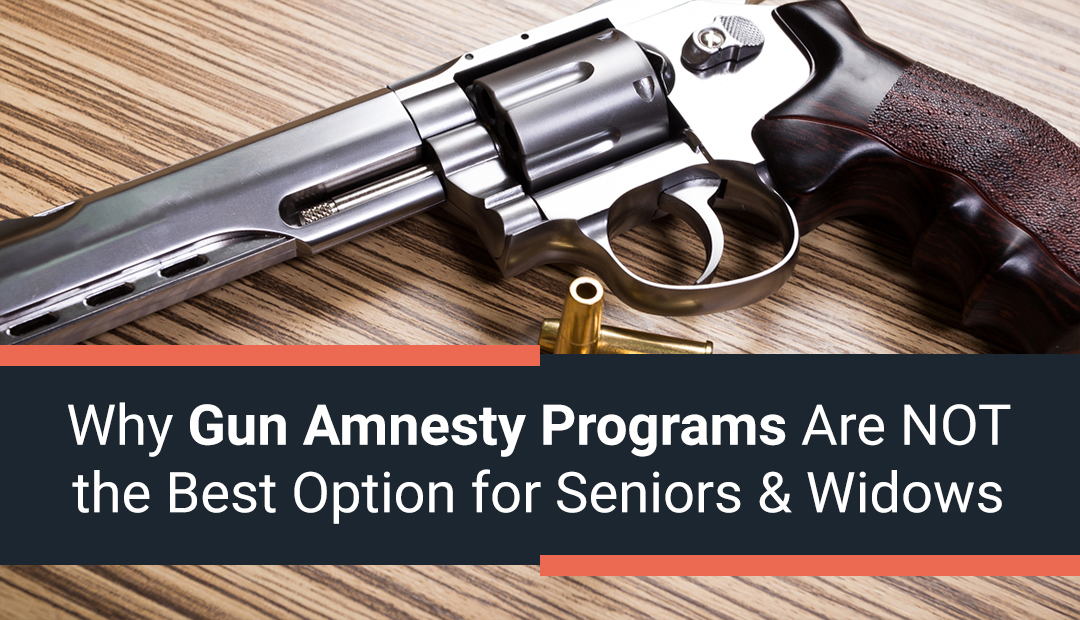 Why Gun Amnesty Programs Are *NOT* The Best Option for Seniors & Widows