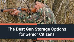 The Best Gun Storage Options for Senior Citizens