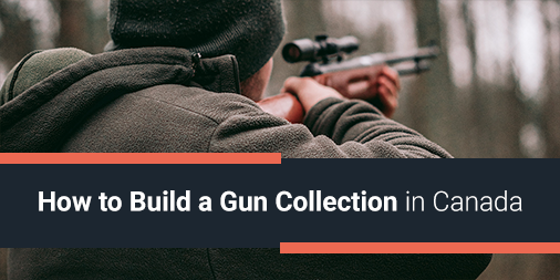 How to Build a Gun Collection in Canada