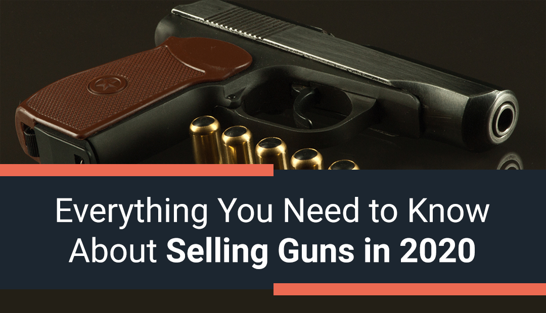 Everything You Need to Know About Selling Guns in 2020