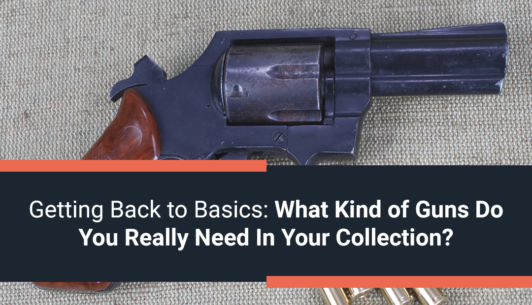 Back to Basics: What Guns Do You Really Need In Your Collection
