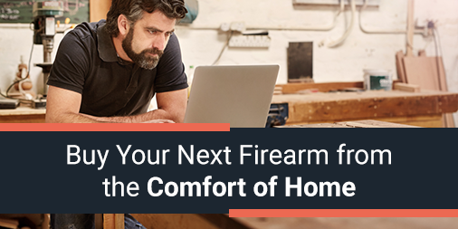 Buy Your Next Firearm from the Comfort of Home