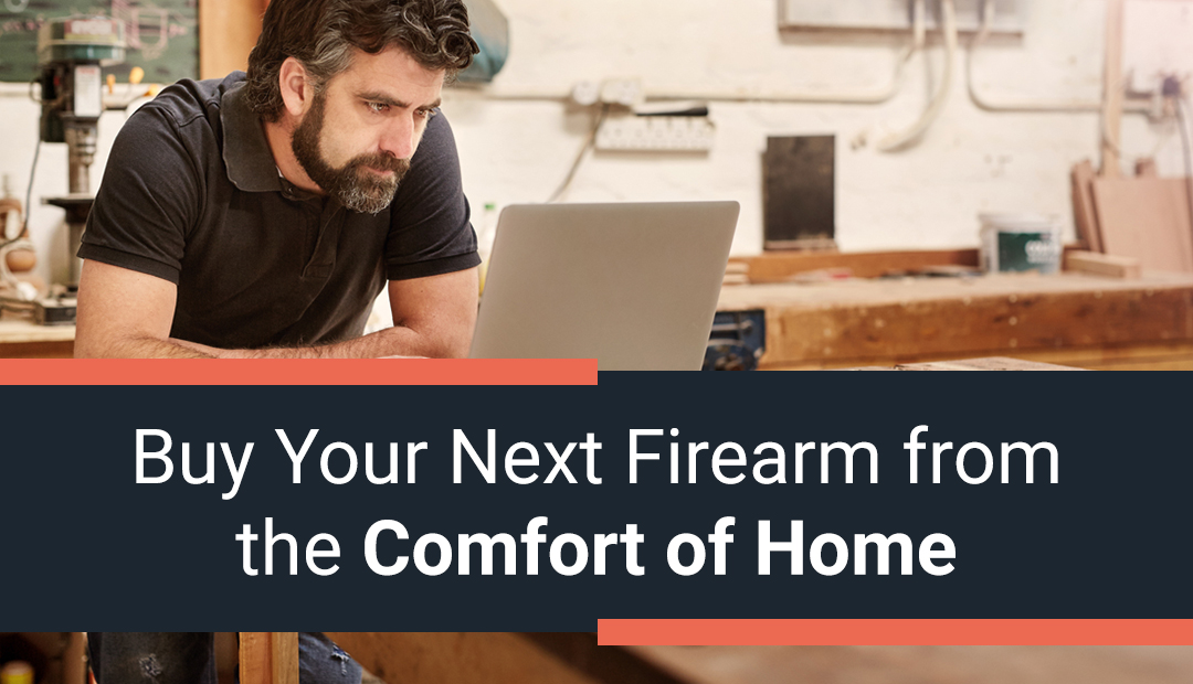 Buy Your Next Firearm from the Comfort of Home