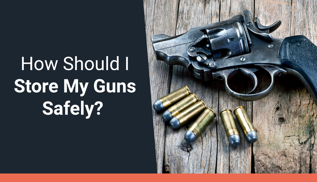 How Should I Store My Guns Safely