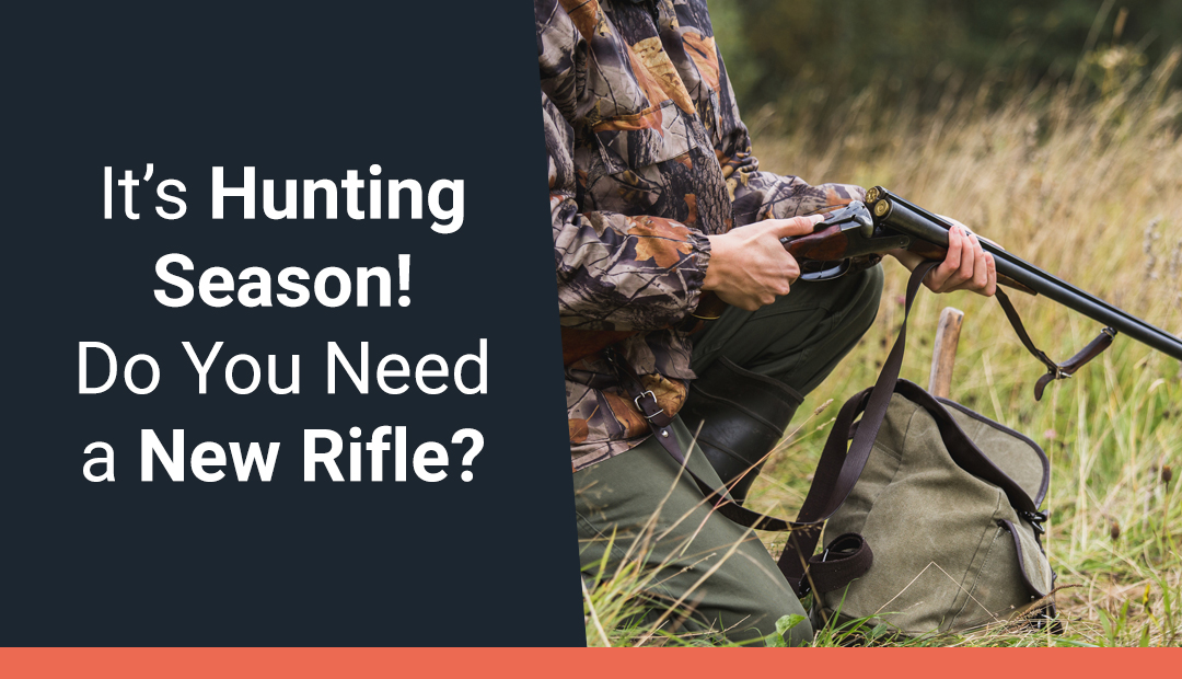 It's Hunting Season! Do You Need a New Rifle?