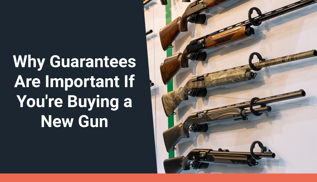 Why Guarantees Are Important If You're Buying a New Gun