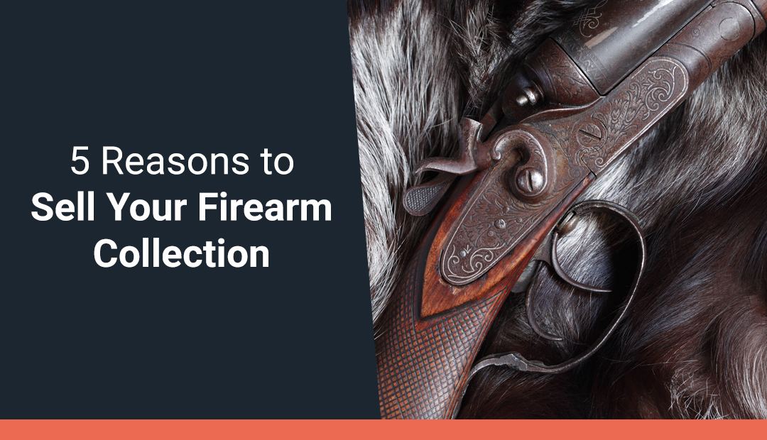 5 Reasons to Sell Your Firearm Collection