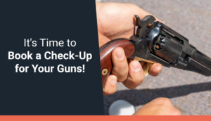 It's Time to Book a Check-Up for Your Guns!